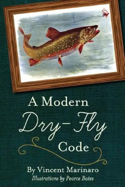 A Modern Dry-Fly Code by Vincent C. Marinaro
