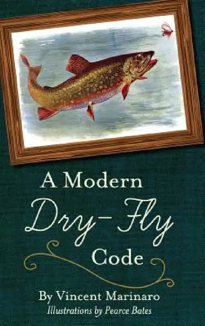 A Modern Dry-Fly Code by Vincent C. Marinaro
