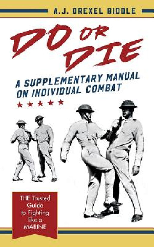 Do or Die: A Supplementary Manual on Individual Combat by A. J. Drexel Biddle