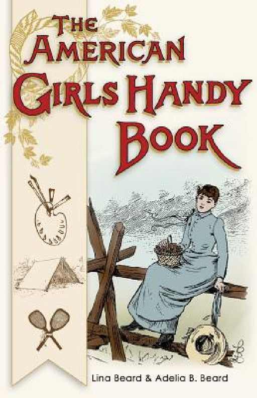 American Girls Handy Book: How to Amuse Yourself and Others (Nonpareil Books) by Lina Beard, Adelia Beard