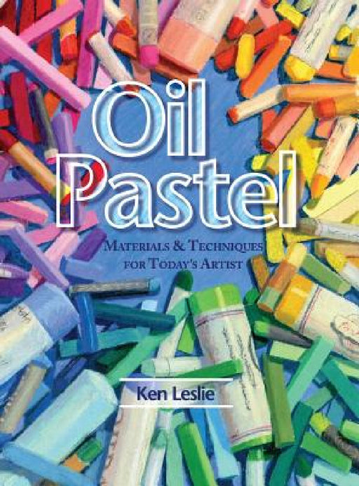 Oil Pastel: Materials and Techniques for Today's Artist by Kenneth D. Leslie