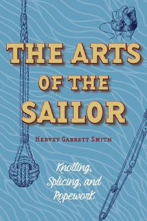 The Arts of the Sailor: Knotting, Splicing and Ropework (Dover Maritime) by Hervey Garrett Smith
