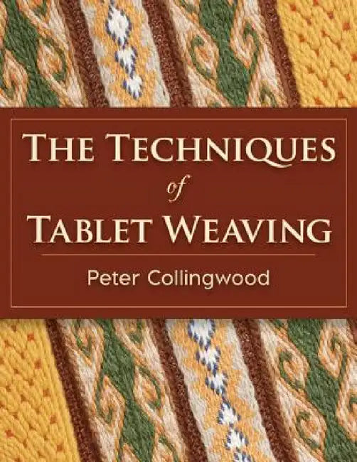The Techniques of Tablet Weaving by Peter Collingwood