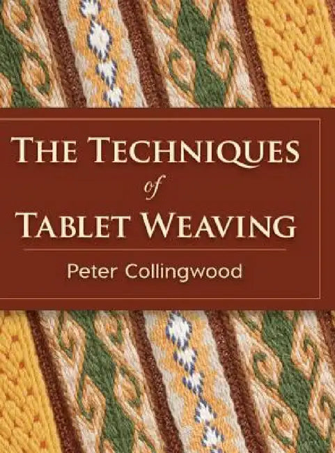 The Techniques of Tablet Weaving by Peter Collingwood