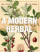 A Modern Herbal (Volume 1, A-H): The Medicinal, Culinary, Cosmetic and Economic Properties, Cultivation and Folk-Lore of Herbs, Grasses, Fungi, Shrubs by Margaret Grieve