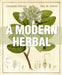 A Modern Herbal: The Complete Edition by Margaret Grieve