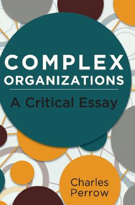 Complex Organizations: A Critical Essay by Charles Perrow