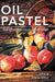 Oil Pastel for the Serious Beginner: Basic Lessons in Becoming a Good Painter by John Elliot, Sheila Elliot