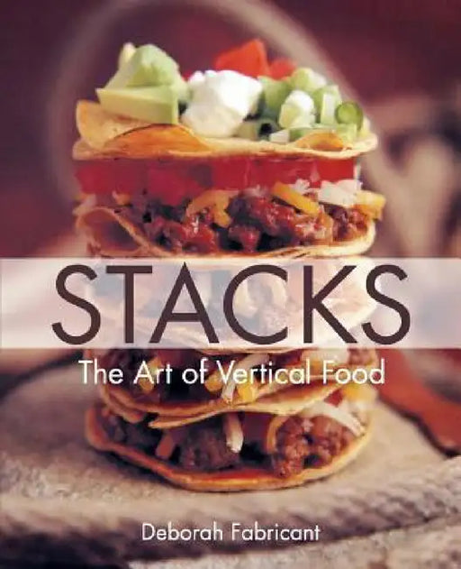 Stacks: The Art of Vertical Food by Deborah Fabricant, Frankie Frankeny