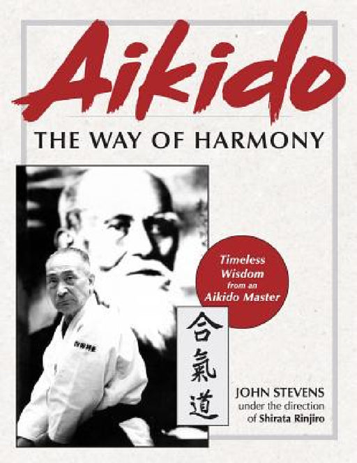 Aikido: The Way of Harmony by John Stevens, Shirata Rinjiro