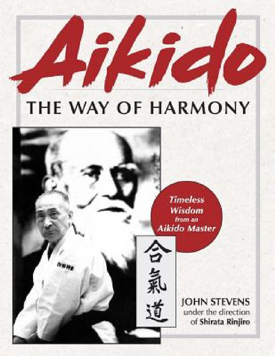 Aikido: The Way of Harmony by John Stevens, Shirata Rinjiro