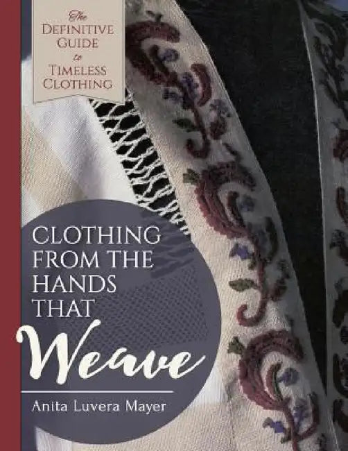 Clothing from the Hands That Weave by Anita Luvera Mayer
