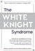 The White Knight Syndrome: Rescuing Yourself from Your Need to Rescue Others by Lamia, Mary C.
