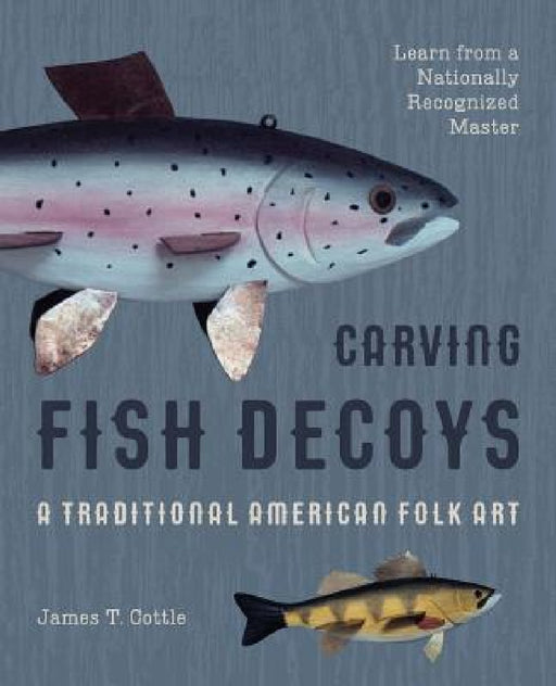 Carving Fish Decoys by James T. Cottle