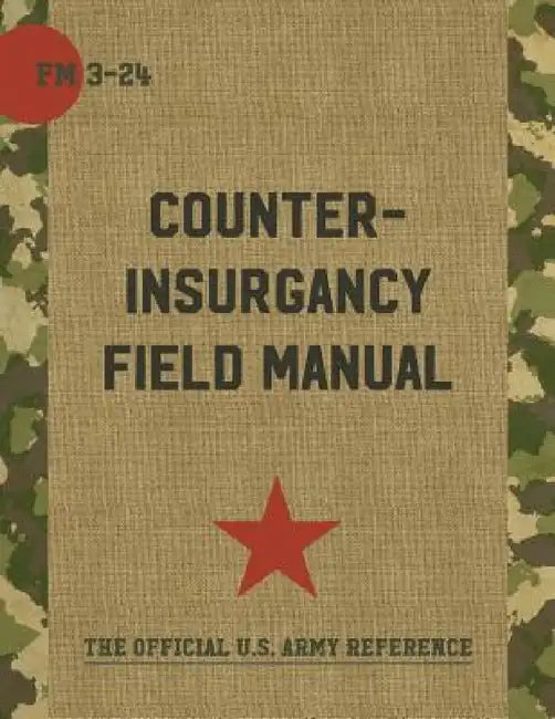 The U.S. Army/Marine Corps Counterinsurgency Field Manual by Sarah Sewall, John A. Nagl, David H. Petraeus