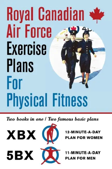 Royal Canadian Air Force Exercise Plans for Physical Fitness: Two Books in One / Two Famous Basic Plans (The XBX Plan for Women, the 5BX Plan for Men) by Royal Canadian Air Force, Roger Duhamel