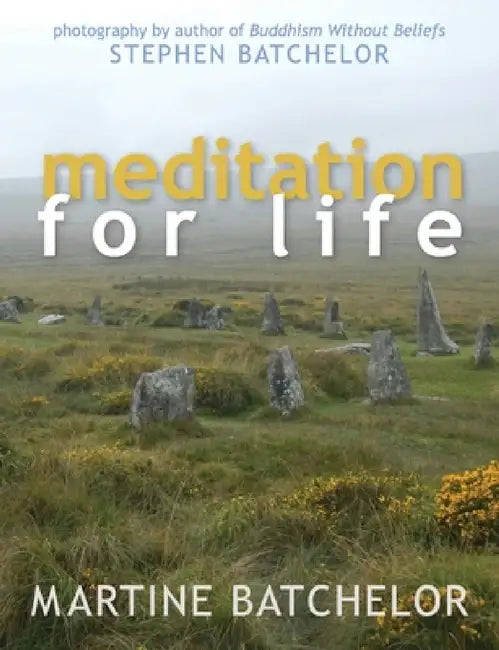 Meditation for Life by Martine Batcehlor, Stephen Batchelor