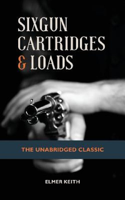Sixgun Cartridges & Loads by Emer Keith