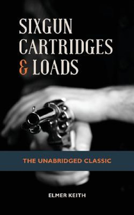 Sixgun Cartridges & Loads by Emer Keith