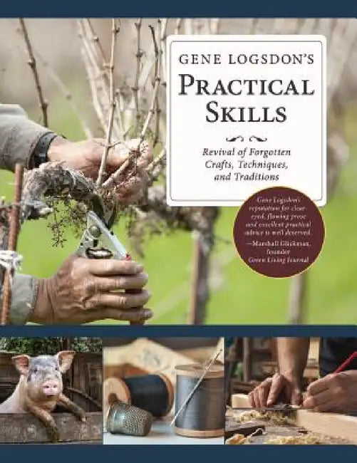 Gene Logsdon's Practical Skills: A Revival of Forgotten Crafts, Techniques, and Traditions by Gene Logsdon, Barbara Field