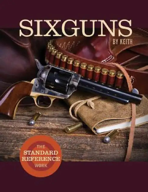 Sixguns by Keith: The Standard Reference Work by Elmer Keith