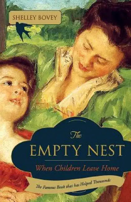 The Empty Nest: When Children Leave Home by Shelley Bovey