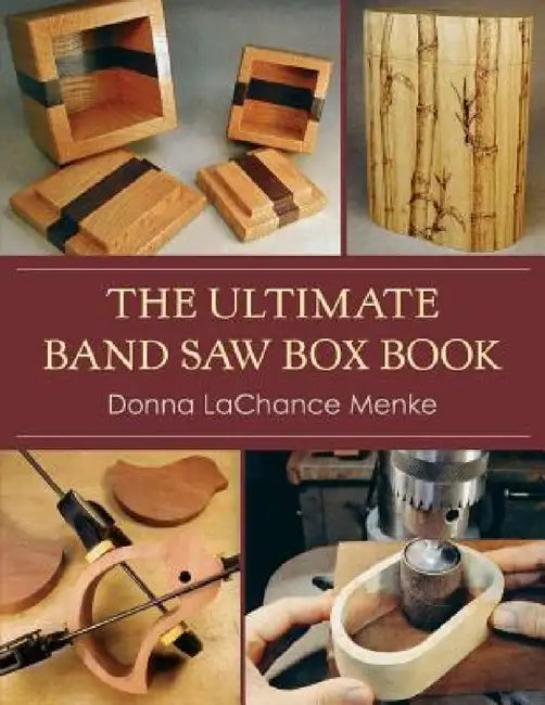 The Ultimate Band Saw Box Book by Donna LaChance Menke