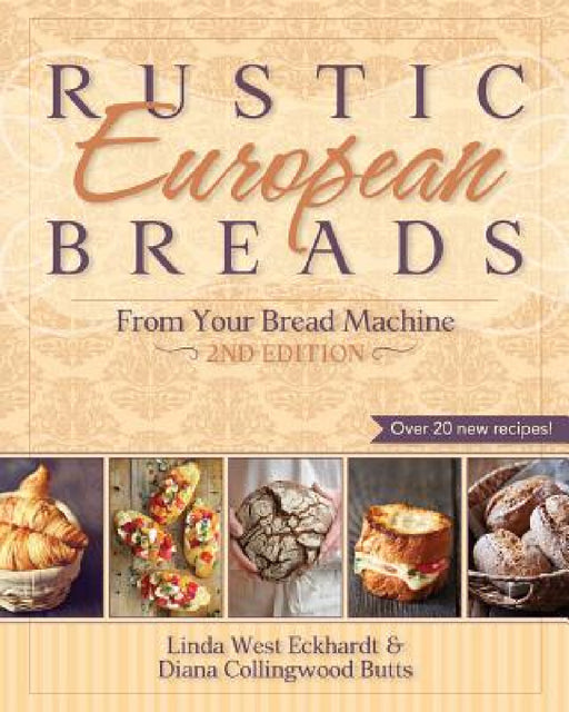 Rustic European Breads from Your Bread Machine by Linda West Eckhardt, Diana Collingwood Butts
