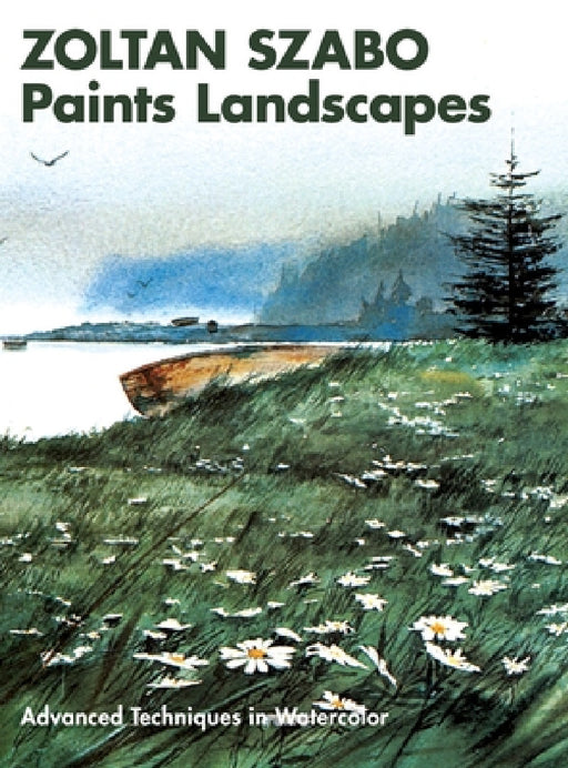 Zoltan Szabo Paints Landscapes: Advanced Techniques in Watercolor by Zoltan Szabo
