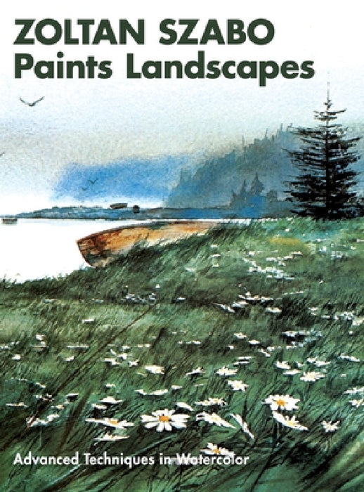 Zoltan Szabo Paints Landscapes: Advanced Techniques in Watercolor by Zoltan Szabo