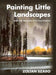 Painting Little Landscapes: Small-scale Watercolors of the Great Outdoors by Zoltan Szabo