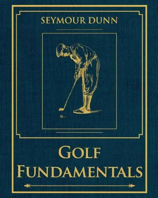 Golf Fundamentals: Orthodoxy of Style by Seymour Dunn