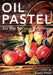Oil Pastel for the Serious Beginner: Basic Lessons in Becoming a Good Painter by John Elliot, Sheila Elliot