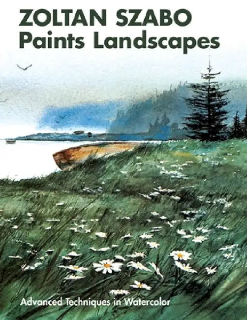 Zoltan Szabo Paints Landscapes: Advanced Techniques in Watercolor by Zoltan Szabo