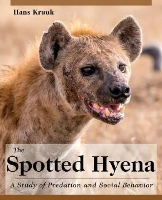 The Spotted Hyena: A Study of Predation and Social Behavior by Hans Kruuk