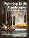 Painting Little Landscapes: Small-scale Watercolors of the Great Outdoors by Zoltan Szabo