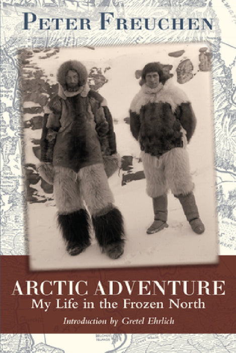 Arctic Adventure: My Life in the Frozen North by Peter Freuchen, Gretel Ehrlich