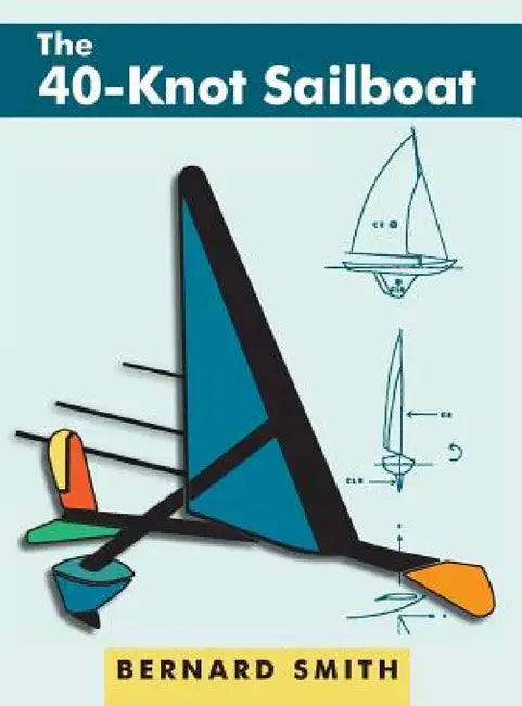 The 40-Knot Sailboat by Bernard Smith, Susan Ida Smith