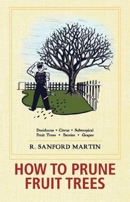 How to Prune Fruit Trees, Twentieth Edition by R. Sanford Martin, Christine Schultz