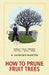 How to Prune Fruit Trees, Twentieth Edition by R. Sanford Martin, Christine Schultz