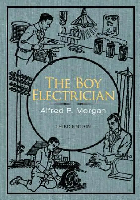The Boy Electrician by Alfred P. Morgan