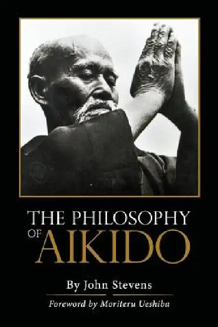 The Philosophy of Aikido by John Stevens