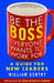 Be the Boss Everyone Wants to Work for: A Guide for New Leaders by William A. Gentry