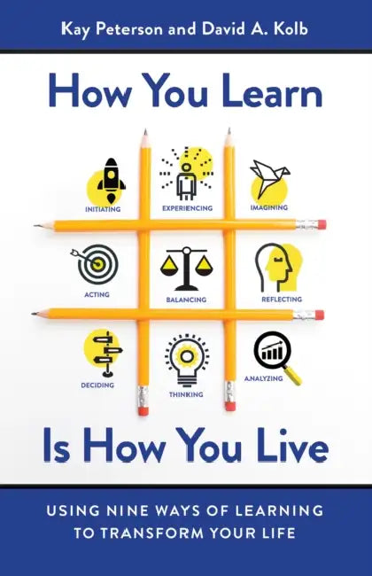 How You Learn Is How You Live: Using Nine Ways of Learning to Transform Your Life by Kay Peterson