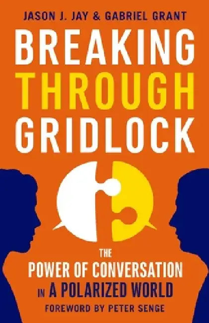 Breaking Through Gridlock: The Power of Conversation in a Polarized World by Jason Jay