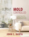 Mold Controlled: A Guide to Finding, Fixing, Preventing and Getting Help with Mold Problems in Homes by John Banta