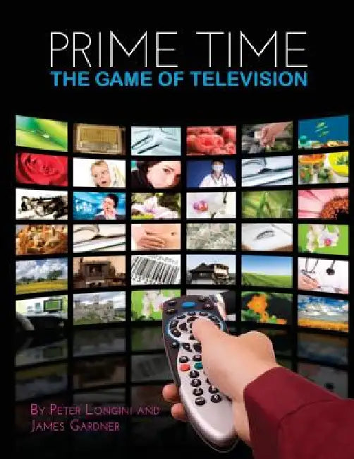 Prime Time: The Game of Television by Peter Longini, James Gardner