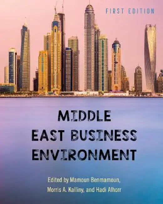 Middle East Business Environment by Mamoun Benmamoun, Morris a. Kalliny, Hadi Alhorr