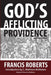 God's Afflicting Providence, and Other Works by C. Matthew McMahon, Francis Roberts