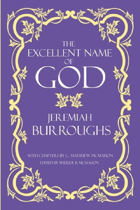 The Excellent Name of God by Jeremiah Burroughs, C. Matthew McMahon, Therese B. McMahon